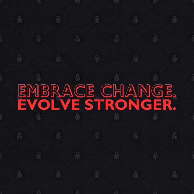 "Embrace change. Evolve stronger." Text by InspiraPrints